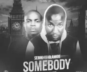 Seriki - Somebody ft. Olamide